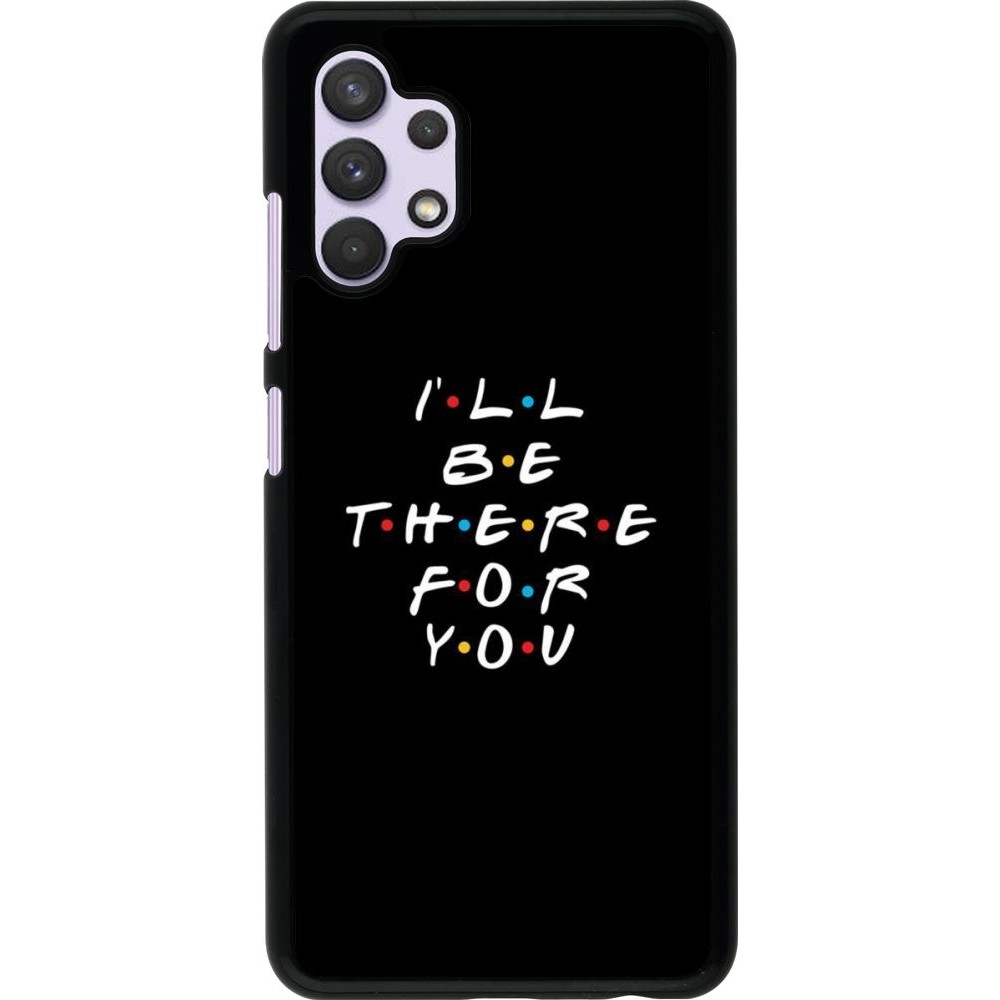 Coque Samsung Galaxy A32 - Friends Be there for you