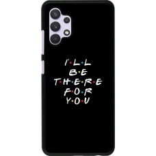 Coque Samsung Galaxy A32 - Friends Be there for you