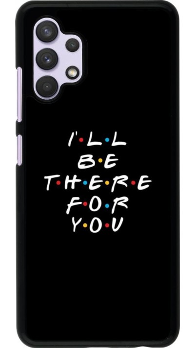 Coque Samsung Galaxy A32 - Friends Be there for you
