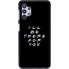 Coque Samsung Galaxy A32 5G - Friends Be there for you