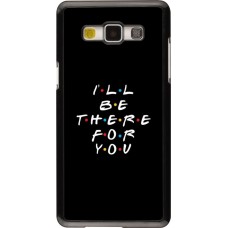 Coque Samsung Galaxy A5 (2015) - Friends Be there for you