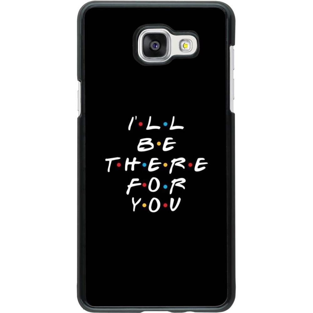 Coque Samsung Galaxy A5 (2016) - Friends Be there for you