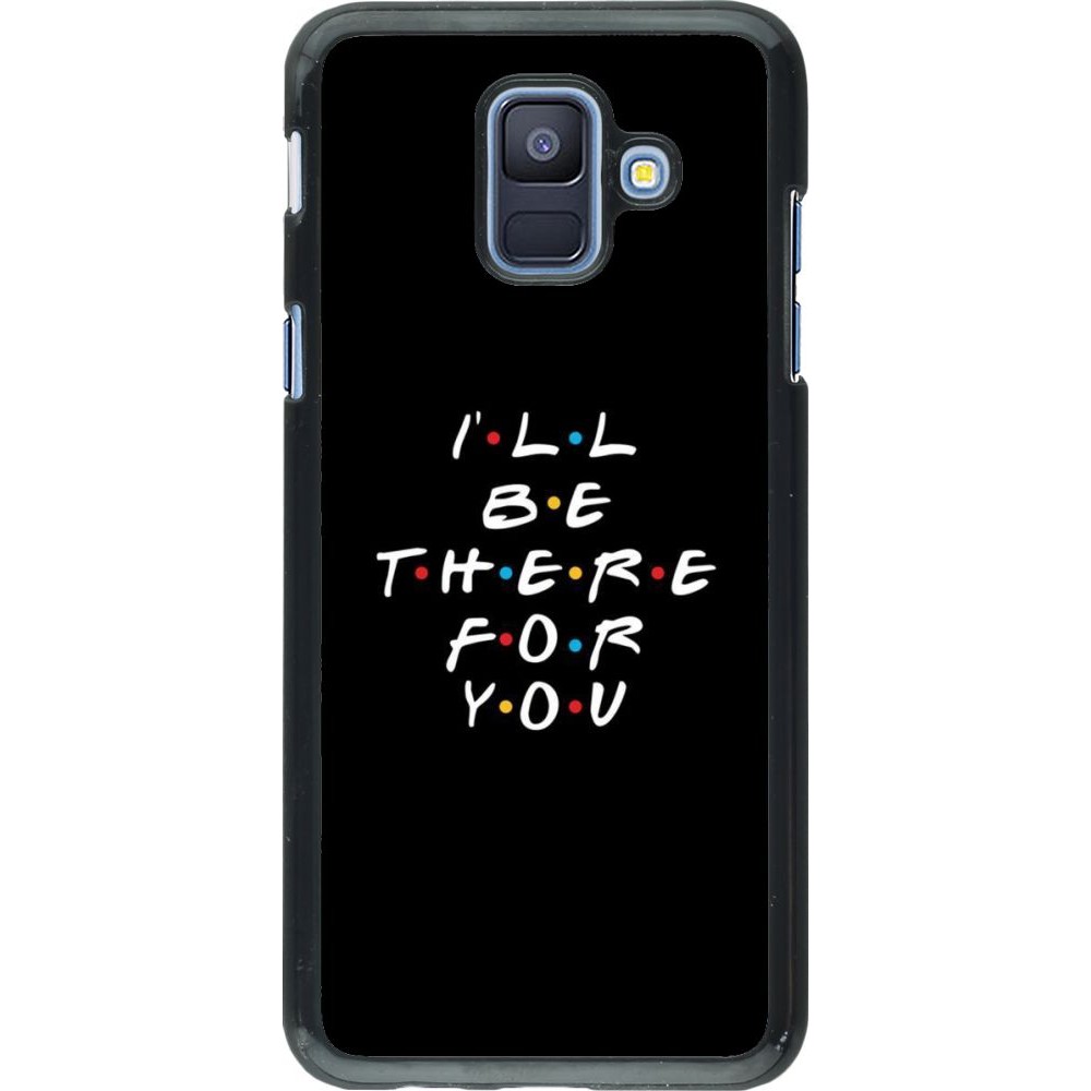 Coque Samsung Galaxy A6 - Friends Be there for you