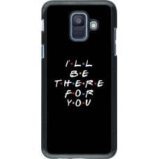 Coque Samsung Galaxy A6 - Friends Be there for you