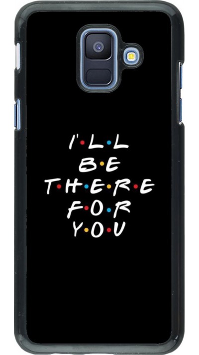 Coque Samsung Galaxy A6 - Friends Be there for you