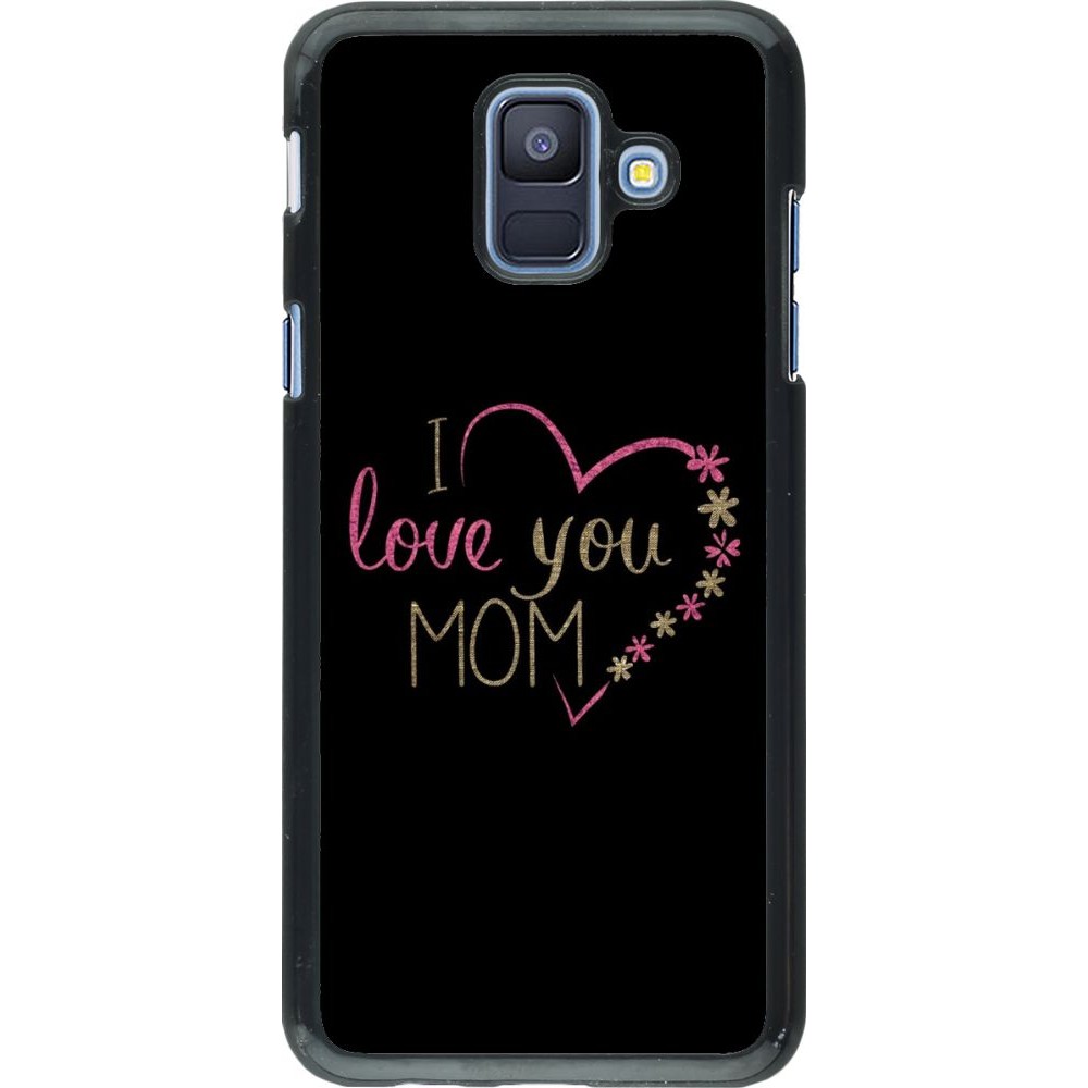 Coque Samsung Galaxy A6 - I love you Mom