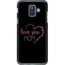 Coque Samsung Galaxy A6 - I love you Mom