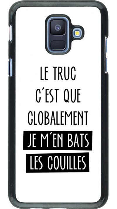 Coque Samsung Galaxy A6 - Le truc globalement bats les couilles