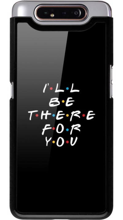 Coque Samsung Galaxy A80 - Friends Be there for you