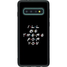 Coque Samsung Galaxy S10 - Silicone rigide noir Friends Be there for you
