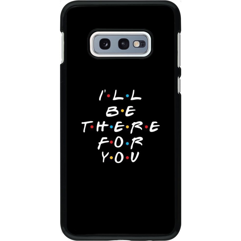 Coque Samsung Galaxy S10e - Friends Be there for you