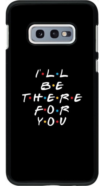 Coque Samsung Galaxy S10e - Friends Be there for you