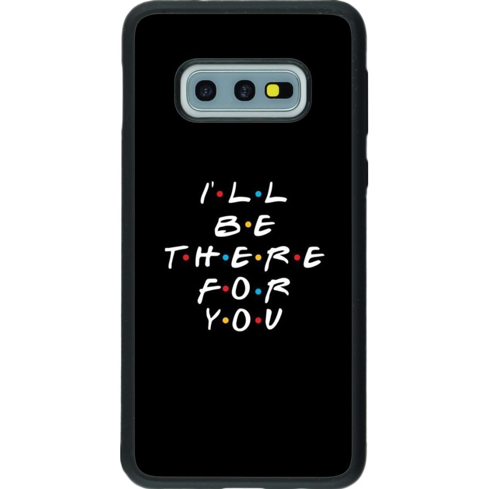 Coque Samsung Galaxy S10e - Silicone rigide noir Friends Be there for you