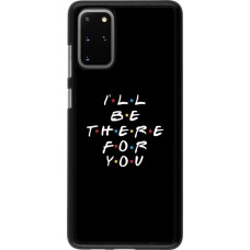 Coque Samsung Galaxy S20+ - Friends Be there for you