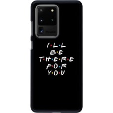 Coque Samsung Galaxy S20 Ultra - Friends Be there for you