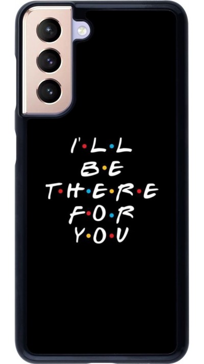 Coque Samsung Galaxy S21 5G - Friends Be there for you