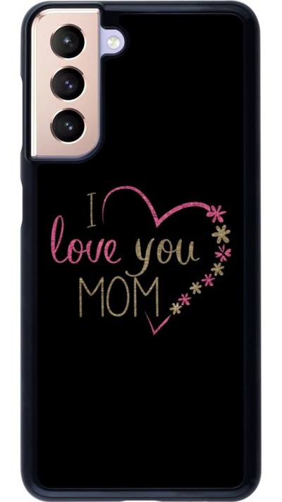 Coque Samsung Galaxy S21 5G - I love you Mom