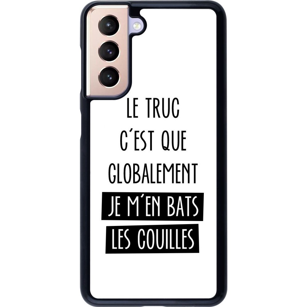 Coque Samsung Galaxy S21 5G - Le truc globalement bats les couilles