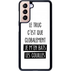 Coque Samsung Galaxy S21 5G - Le truc globalement bats les couilles