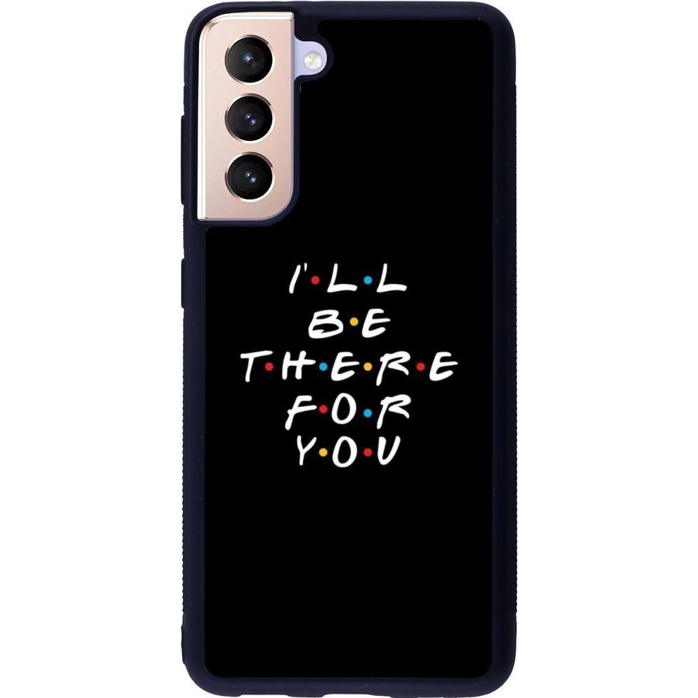 Coque Samsung Galaxy S21 5G - Silicone rigide noir Friends Be there for you
