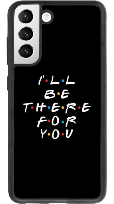 Coque Samsung Galaxy S21 FE 5G - Silicone rigide noir Friends Be there for you