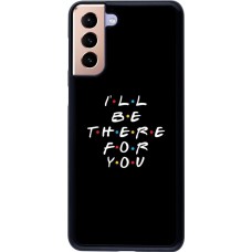 Coque Samsung Galaxy S21+ 5G - Friends Be there for you