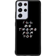 Coque Samsung Galaxy S21 Ultra 5G - Silicone rigide noir Friends Be there for you