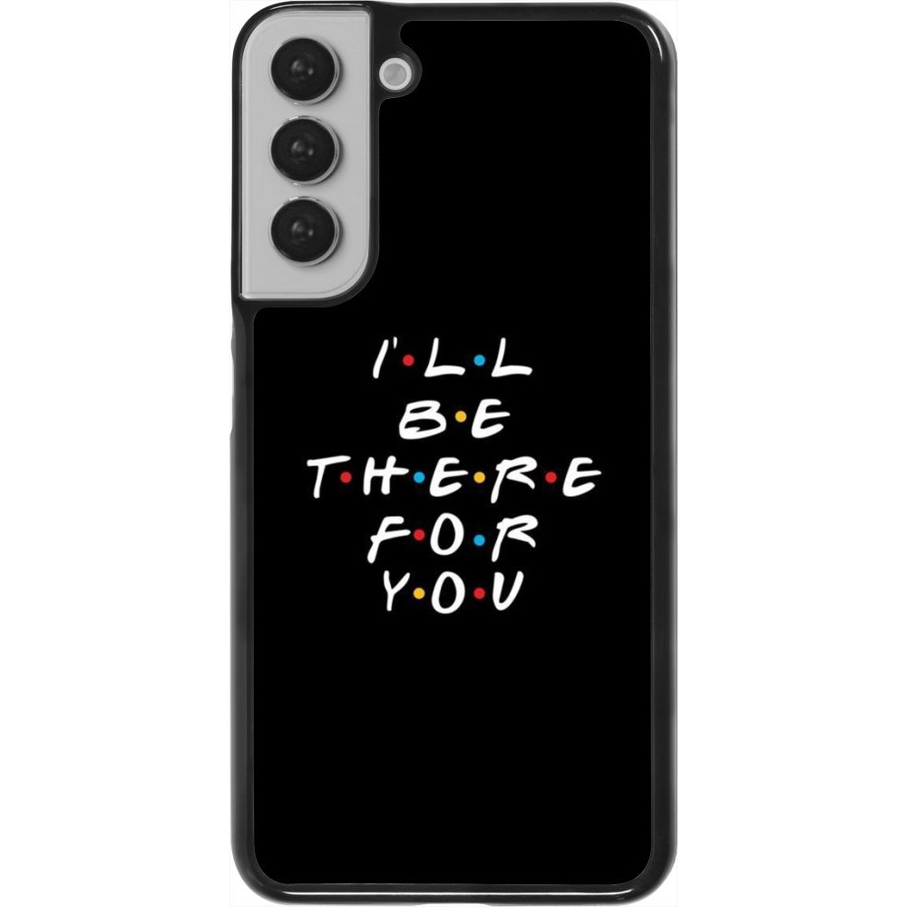 Coque Samsung Galaxy S22+ - Friends Be there for you
