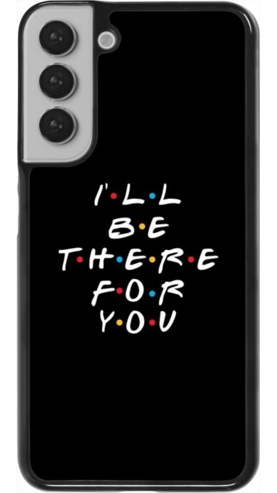 Coque Samsung Galaxy S22+ - Friends Be there for you