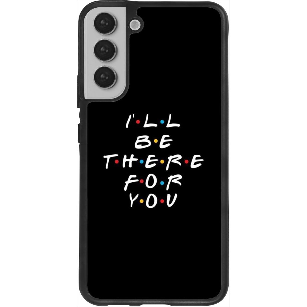 Coque Samsung Galaxy S22+ - Silicone rigide noir Friends Be there for you