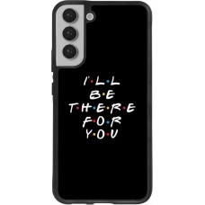 Coque Samsung Galaxy S22+ - Silicone rigide noir Friends Be there for you