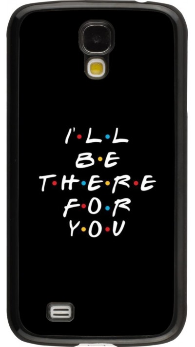 Coque Samsung Galaxy S4 - Friends Be there for you