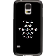 Coque Samsung Galaxy S5 - Friends Be there for you