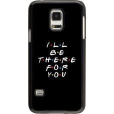 Coque Samsung Galaxy S5 Mini - Friends Be there for you