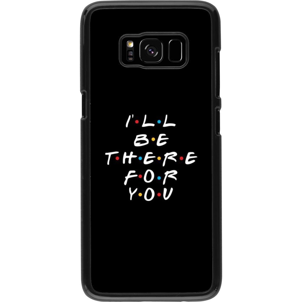 Coque Samsung Galaxy S8 - Friends Be there for you