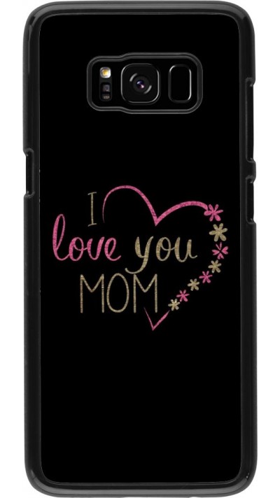 Coque Samsung Galaxy S8 - I love you Mom