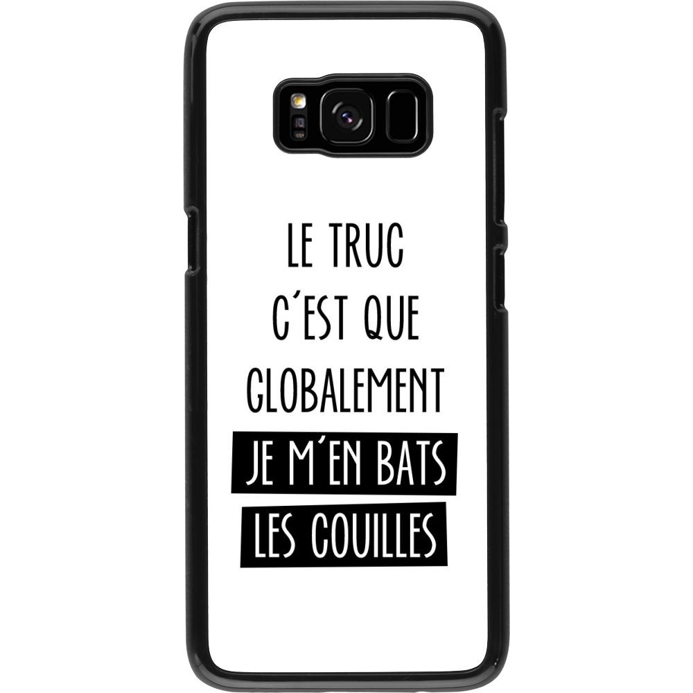 Coque Samsung Galaxy S8 - Le truc globalement bats les couilles