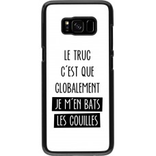Coque Samsung Galaxy S8 - Le truc globalement bats les couilles
