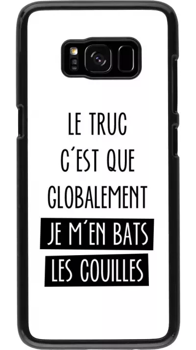 Coque Samsung Galaxy S8 - Le truc globalement bats les couilles