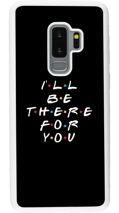 Coque Samsung Galaxy S9+ - Silicone rigide blanc Friends Be there for you